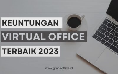 BLOG 7 Ini Keuntungan Virtual Office Terbaik 2023 – Graha Office