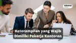 7 Keterampilan yang Wajib Dimiliki Pekerja Kantoran 11 Graha Office 8