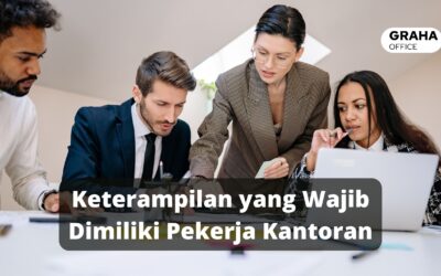 BLOG 27 7 Keterampilan yang Wajib Dimiliki Pekerja Kantoran