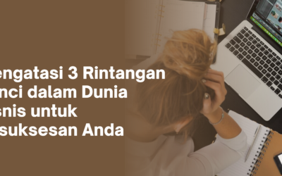 BLOG 10 Important! Mengatasi 3 Rintangan dalam Bisnis untuk Kesuksesan Anda