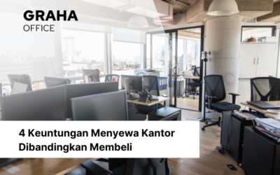 4 Keuntungan Menyewa Kantor Dibandingkan Membeli