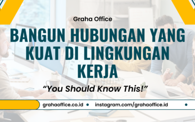 Kamu Harus Tahu! 3 Cara Bangun Hubungan yang Kuat di Lingkungan Kerja