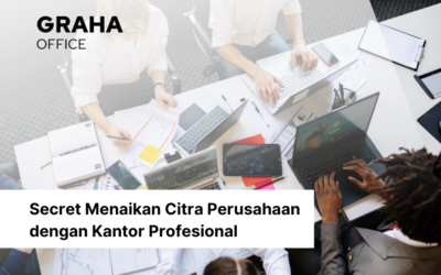 Rahasia Menaikan Citra Perusahaan dengan Kantor Profesional