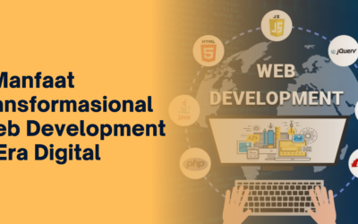 BLOG 21 Peluang Terbaik: 5 Manfaat Transformasional Web Development di Era Digital