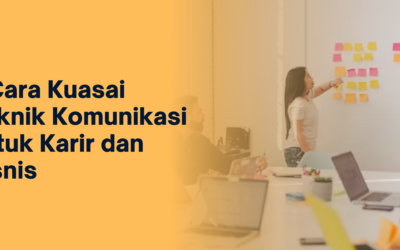 BLOG 20 7 Cara Kuasai Teknik Komunikasi untuk Karir dan Bisnis