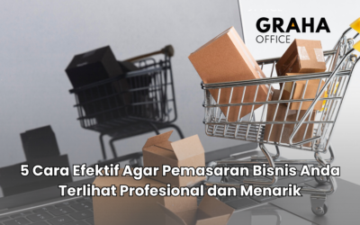 BLOG 19 5 Cara Efektif Agar Pemasaran Bisnis Anda Terlihat Profesional dan Menarik