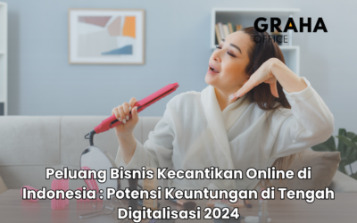 BLOG 7 Peluang Bisnis Kecantikan Online di Indonesia : Potensi Keuntungan di Tengah Digitalisasi 2024